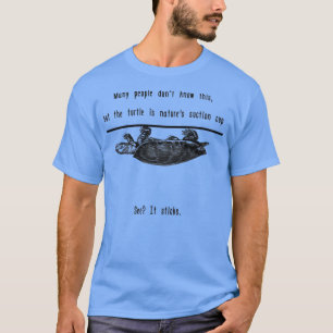 The Turtle is Natures Suction Cup T-Shirt