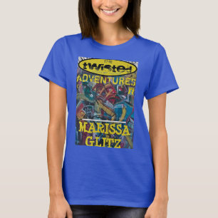 THE TWISTED ADVENTURES OF MARISSA GLITZ 2 T-Shirt