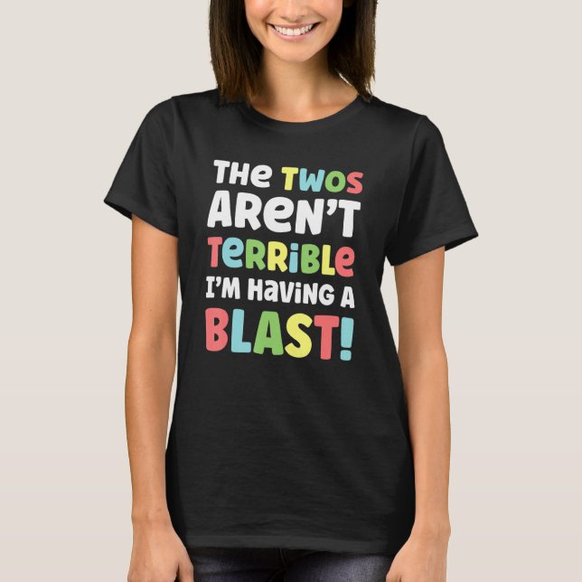The Twos Aren't Terrible I'm Having A Blast Funny  T-Shirt (Front)