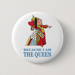 THE UEEN OF HEARTS SAYS "BECAUSE I AM THE QUEEN" 6 CM ROUND BADGE