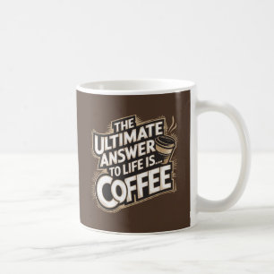 The Ultimate Answer to LIfe is... Coffee Mug