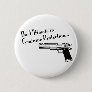 The Ultimate in Feminine Protection 6 Cm Round Badge