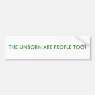 THE UNBORN ARE PEOPLE TOO! BUMPER STICKER