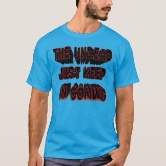 The Undead just keep on coming T-Shirt