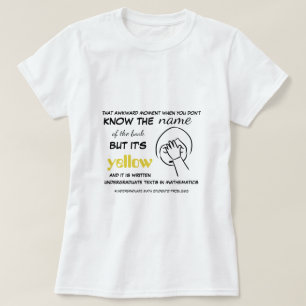 The Undergraduate Math Student Has Yellow Books T-Shirt