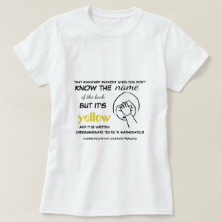 The Undergraduate Math Student Has Yellow Books T-Shirt