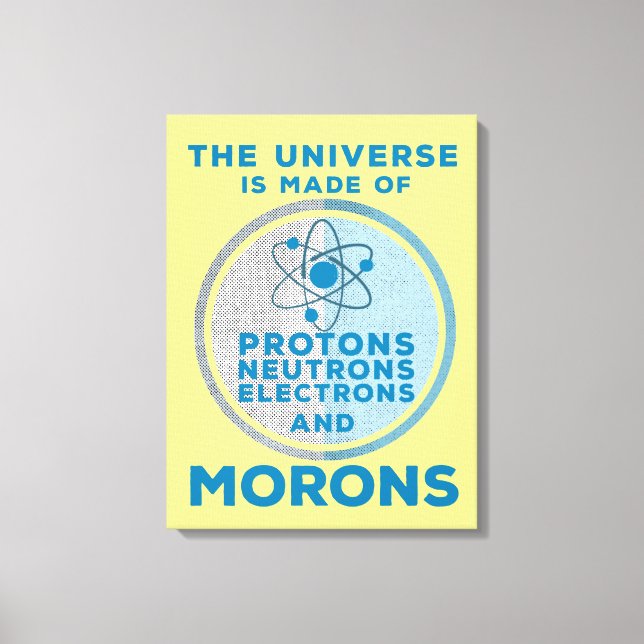 The Universe is made of morons Canvas Print (Front)