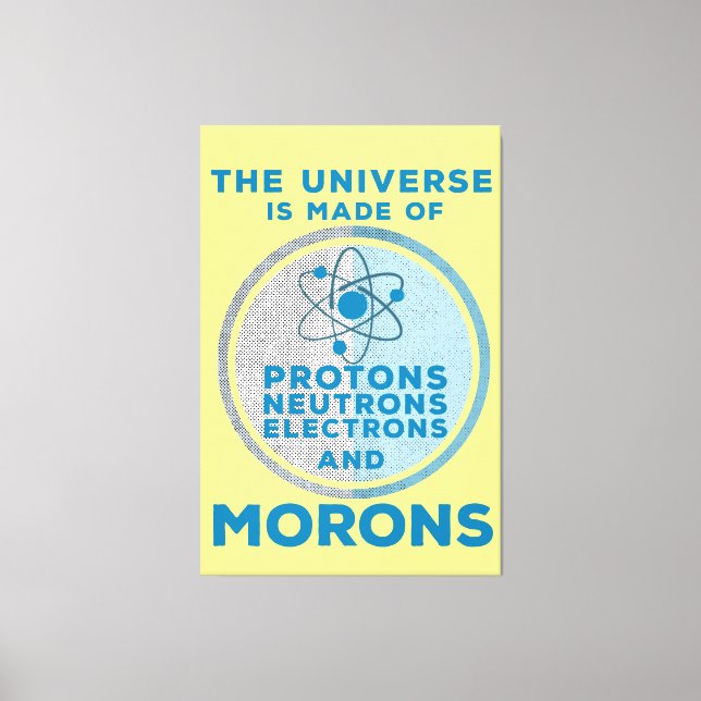 The Universe is made of morons Canvas Print (Front)