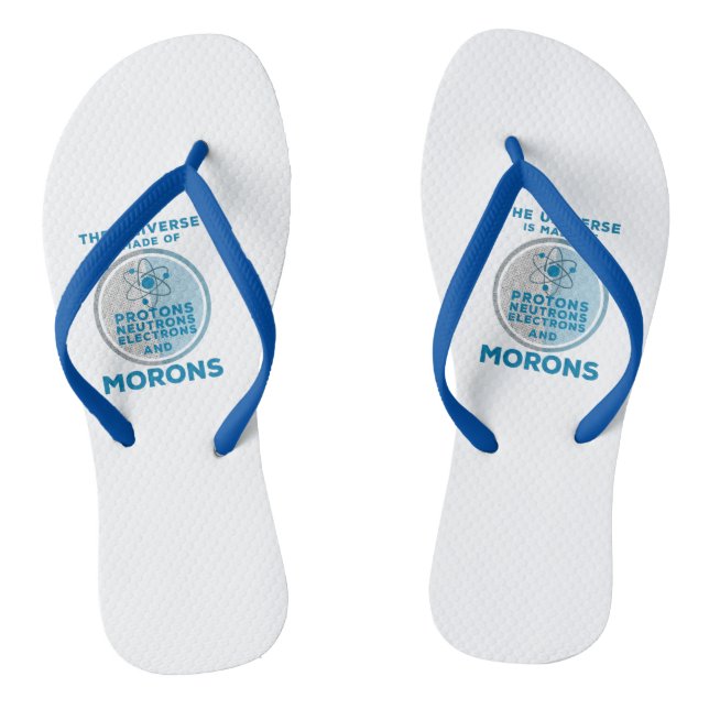 The Universe is made of morons Flip Flops (Footbed)