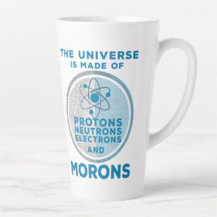 The Universe is made of morons Latte Mug