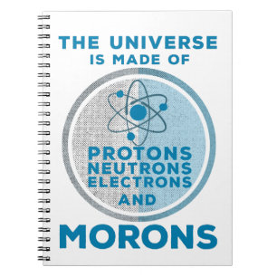 The Universe is made of morons Notebook