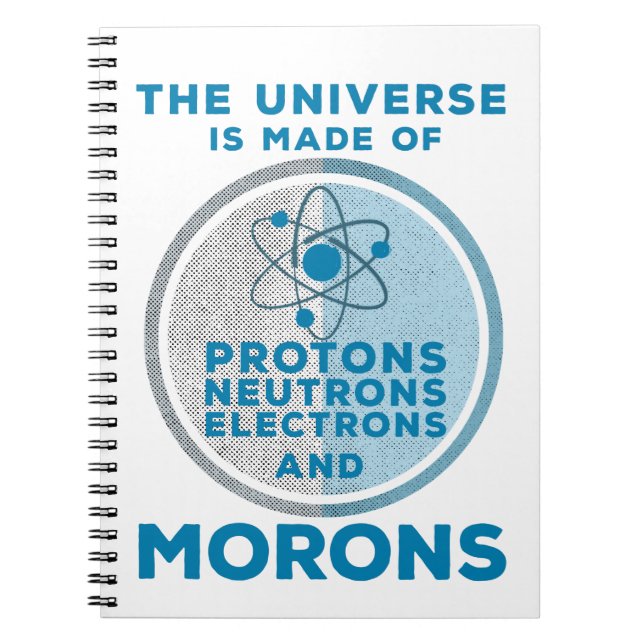 The Universe is made of morons Notebook (Front)