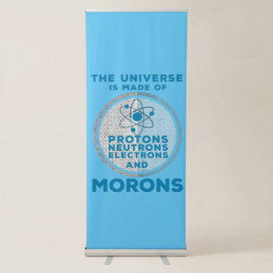 The Universe is made of morons Retractable Banner