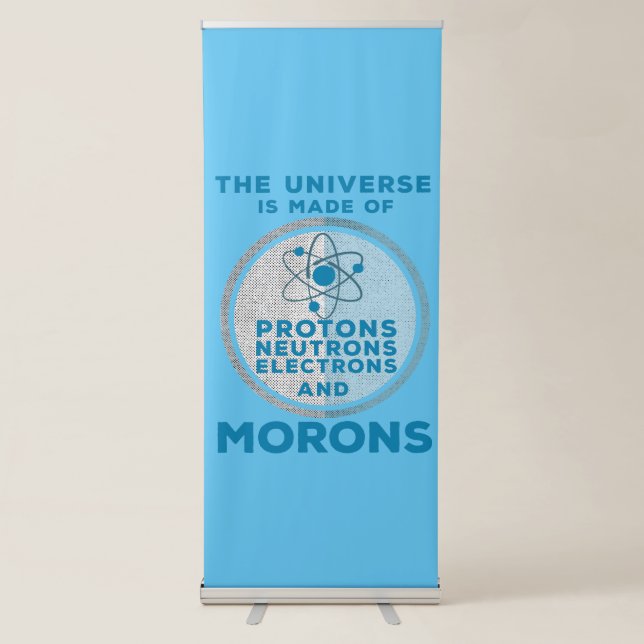 The Universe is made of morons Retractable Banner (Front)