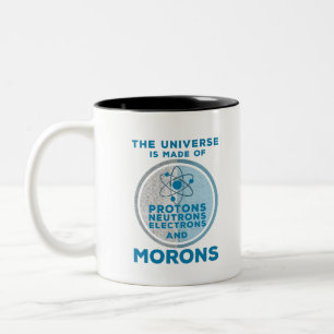 The Universe is made of morons Two-Tone Coffee Mug