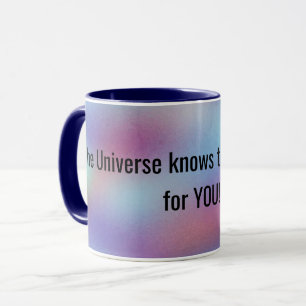 The Universe knows Cool Inspirational Quote Coffee Mug