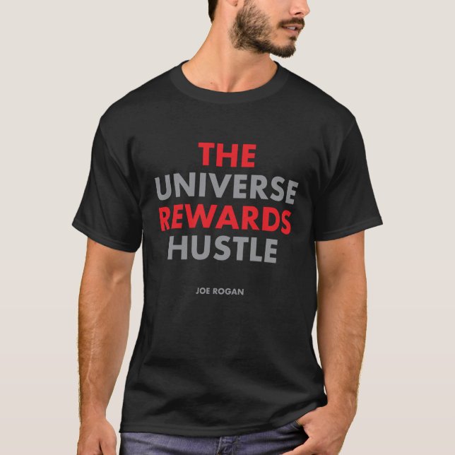 "The Universe Rewards Hustle" by Joe Rogan T-Shirt (Front)
