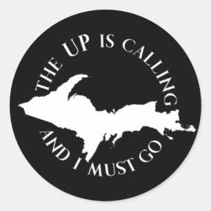 The UP Is Calling And I Must Go - Upper Peninsula Classic Round Sticker