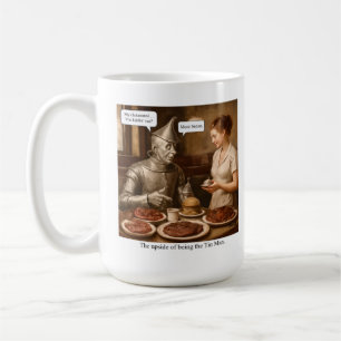 The upside of being the Tin Man Coffee Mug