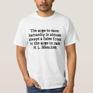The urge to save humanity is almost always a fa... T-Shirt