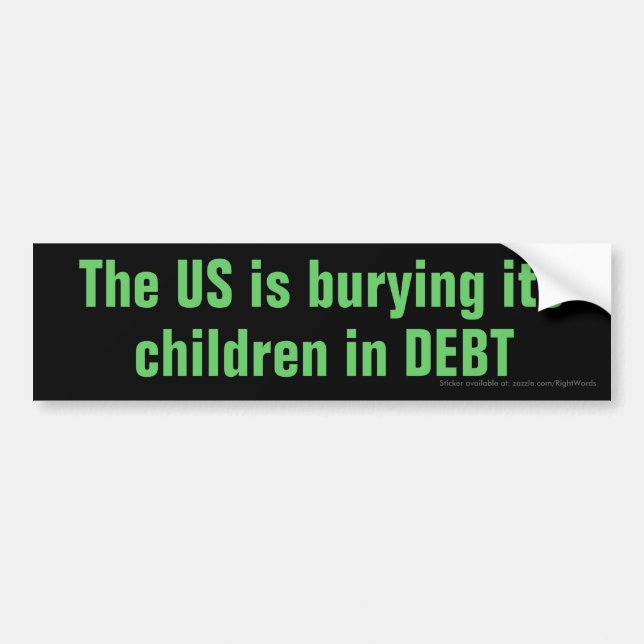 The US is burying its children in DEBT Bumper Sticker (Front)