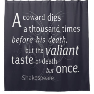 The Valiant die but once Shakespeare Shower Curtain