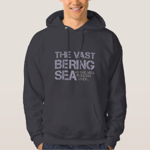 THE VAST BERING SEA... HOODIE