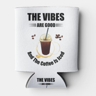 the vibes are good and the coffee is iced can cooler
