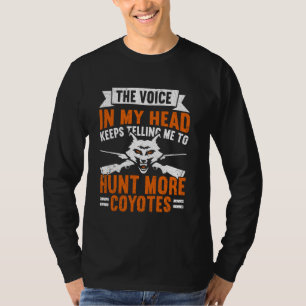 The Voice Says Hunt More Coyotes  Yote Funny Coyot T-Shirt