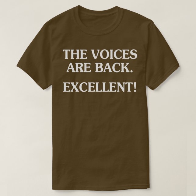 The Voices Are Back Excellent T-Shirt (Design Front)