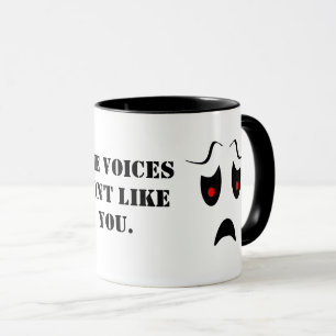 The voices don't like you. mug