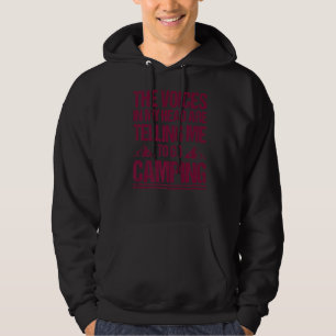 The Voices In My Head Are Telling Me To Go Camping Hoodie