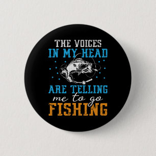 The Voices In My Head Are Telling Me To Go Fishing 6 Cm Round Badge