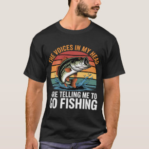 The Voices in My Head are Telling Me to Go Fishing T-Shirt