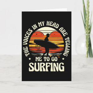 The Voices In My Head Are Telling Me To Go Surfing Card