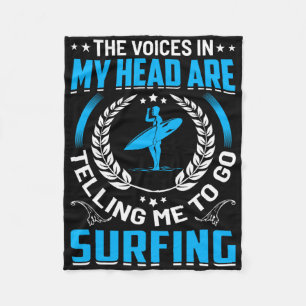 The Voices In My Head Are Telling Me To Go Surfing Fleece Blanket