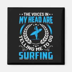 The Voices In My Head Are Telling Me To Go Surfing Magnet