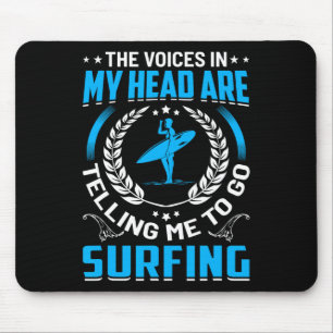 The Voices In My Head Are Telling Me To Go Surfing Mouse Mat