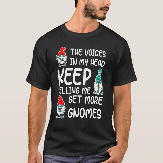 The Voices In My Head Keep Telling Me Get More Gno T-Shirt (Front)