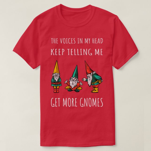 The Voices In My Head Keep Telling Me Get More Gno T-Shirt (Design Front)
