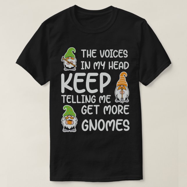 The Voices In My Head Keep Telling Me Get More Gno T-Shirt (Design Front)