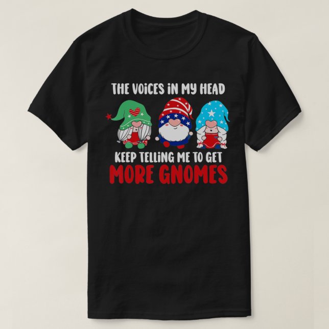 the voices in my head keep telling me get more gno T-Shirt (Design Front)