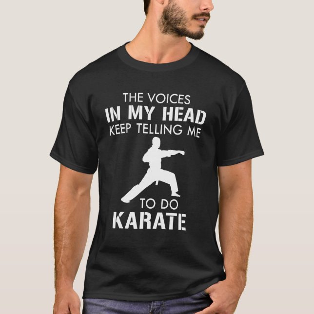 The Voices In My Head Keep Telling Me To Do Karate T-Shirt (Front)
