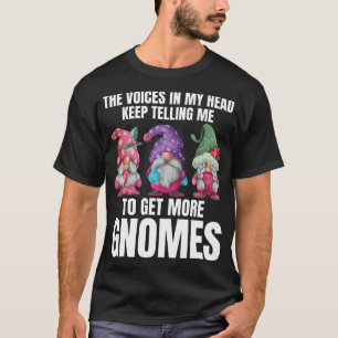 The Voices In My Head Keep Telling Me To Get More  T-Shirt