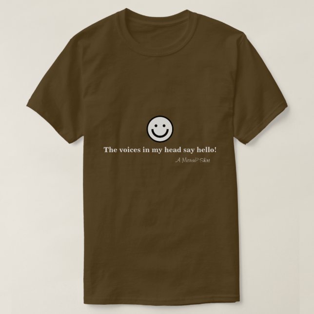 The Voices In My Head Say Hello! A MisterP Shirt (Design Front)