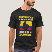 The Voices In My Head Say I Have To Go To Colombia