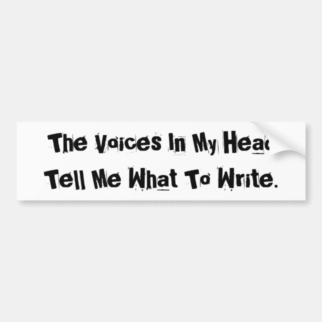 The Voices In My Head Tell Me What To Write. Bumper Sticker (Front)