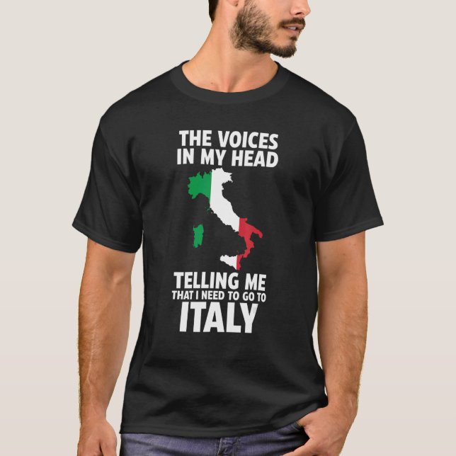 the voices in my head telling Italy Italy Italian  T-Shirt (Front)