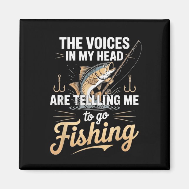 The Voices In My Head Telling Me To Go Fishing  Magnet (Front)