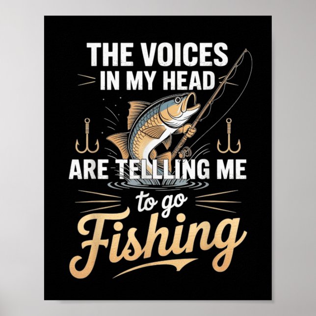 The Voices In My Head Telling Me To Go Fishing  Poster (Front)